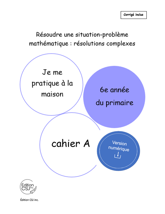 6e année Résoudre une situation-problème : résolutions complexes  - CAHIER A (Numérique)